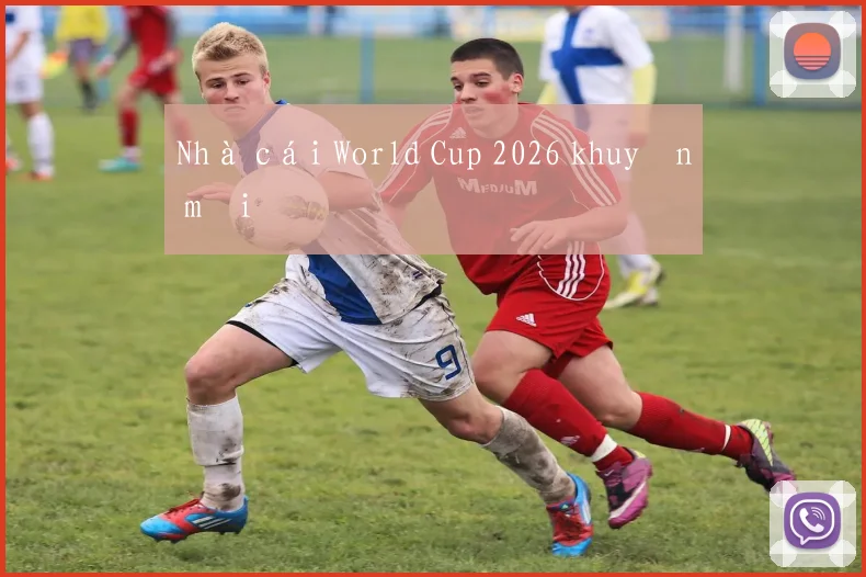 Nhà cái World Cup 2026 khuyến mãi