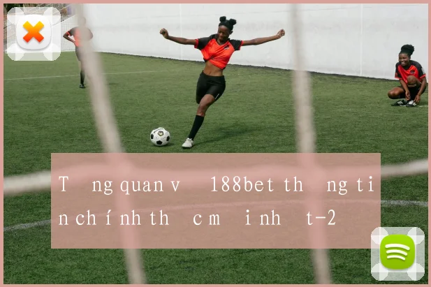 Tổng quan về 188bet thông tin chính thức mới nhất