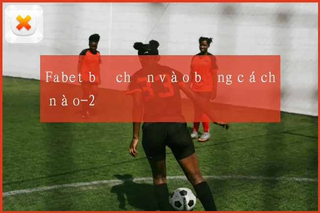 Fabet bị chặn vào bằng cách nào